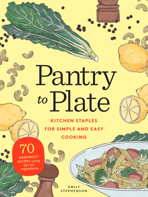 Pantry to Plate: Kitchen Staples for Simple and Easy Cooking: 70 weeknight recipes using go-to ingredients - FULL INSTANT DOWNLOAD | PDF DOCX EPUB