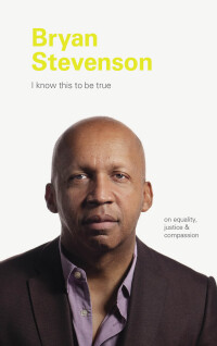 Cover image: I Know This to be True: Bryan Stevenson 9781797202730