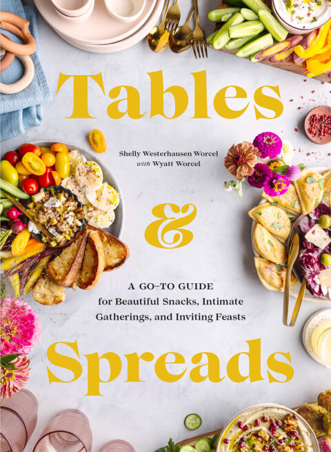 Tables & Spreads: A Go-To Guide for Beautiful Snacks, Intimate Gatherings, and Inviting Feasts - FULL INSTANT DOWNLOAD | PDF DOCX EPUB