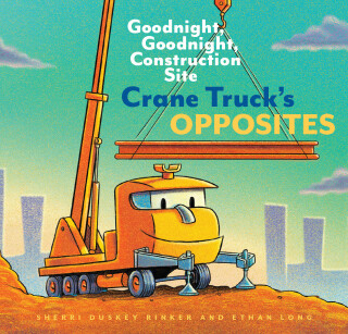 Cover image: Crane Truck's Opposites 9781452153179