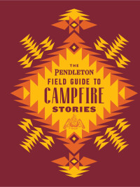 表紙画像: The Pendleton Field Guide to Campfire Stories 9781797207582
