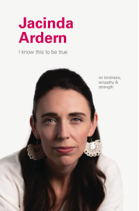 Cover image: I Know This to Be True: Jacinda Ardern 9781797207261