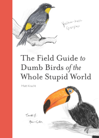 Cover image: The Field Guide to Dumb Birds of the Whole Stupid World 9781797212272