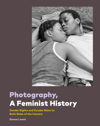 Cover image: Photography, A Feminist History 9781797213835