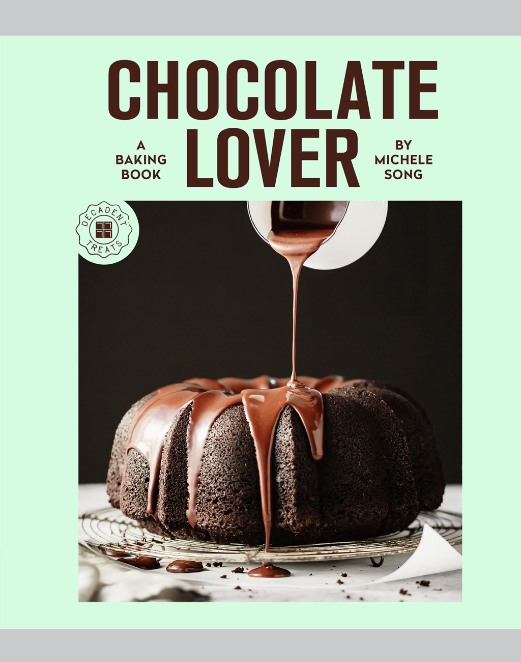 Chocolate Lover A Baking Book—Decadent Treats
