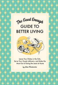 Omslagafbeelding: The Good Enough Guide to Better Living 9781797215686
