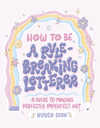 表紙画像: How to Be a Rule-Breaking Letterer 9781797215532