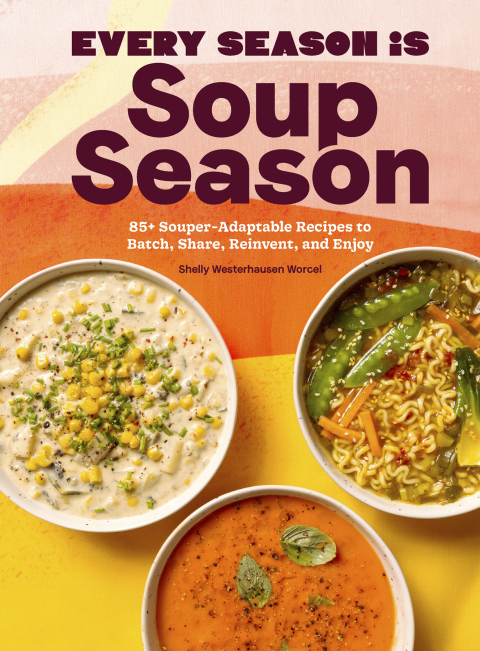 Every Season Is Soup Season: 85 Souper-Adaptable Recipes to Batch, Share, Reinvent, and Enjoy - FULL INSTANT DOWNLOAD | PDF DOCX EPUB