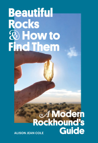 صورة الغلاف: Beautiful Rocks and How to Find Them 9781797224435