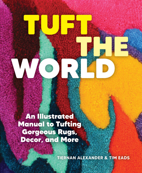 Tuft the World: An Illustrated Manual to Tufting Gorgeous Rugs, Decor, and More - FULL INSTANT DOWNLOAD | PDF DOCX EPUB