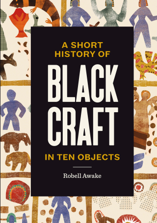 Cover image: A Short History of Black Craft in Ten Objects 9781797228549