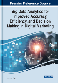 Cover image: Big Data Analytics for Improved Accuracy, Efficiency, and Decision Making in Digital Marketing 9781799872313