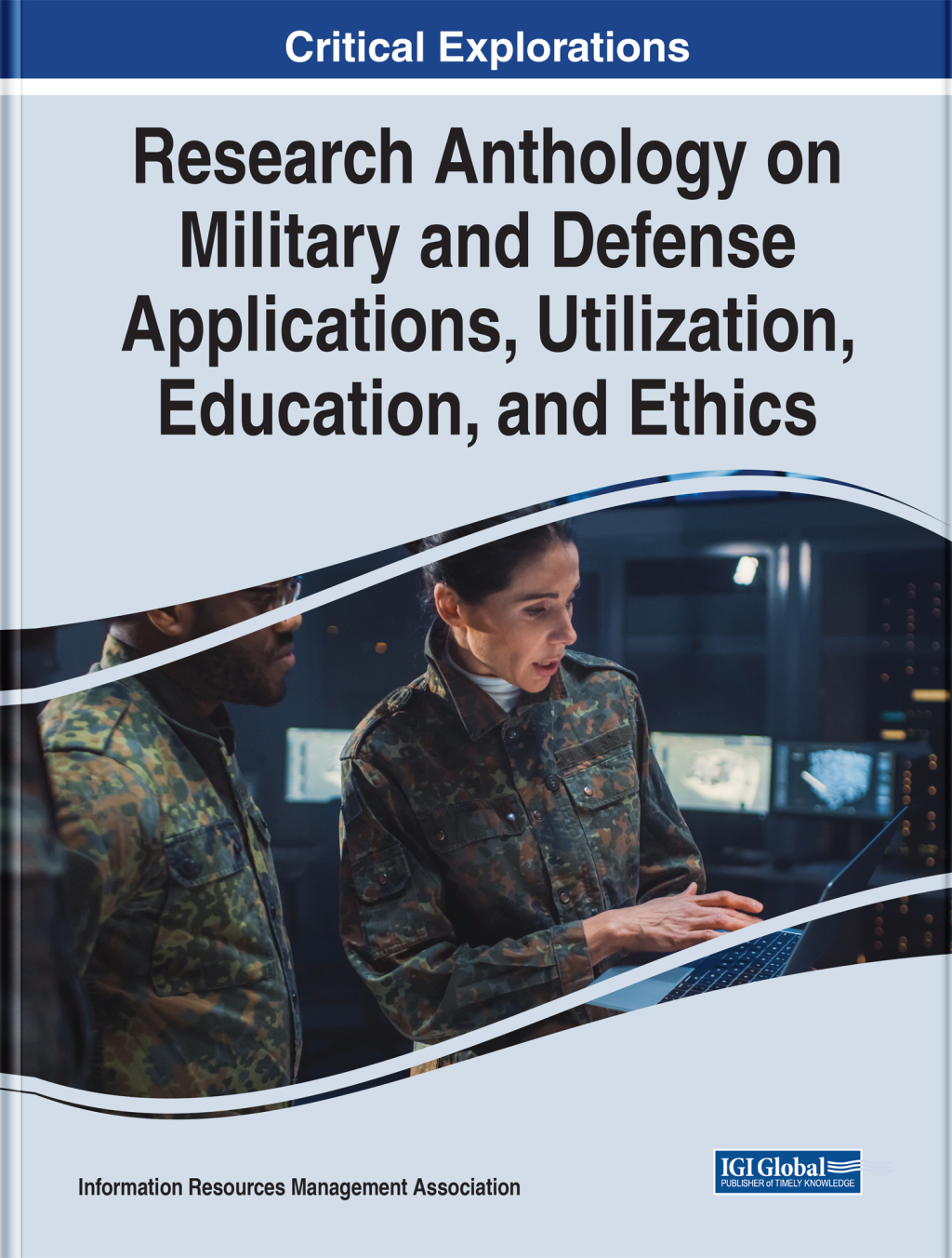 Research Anthology on Military and Defense Applications, Utilization, Education, and Ethics