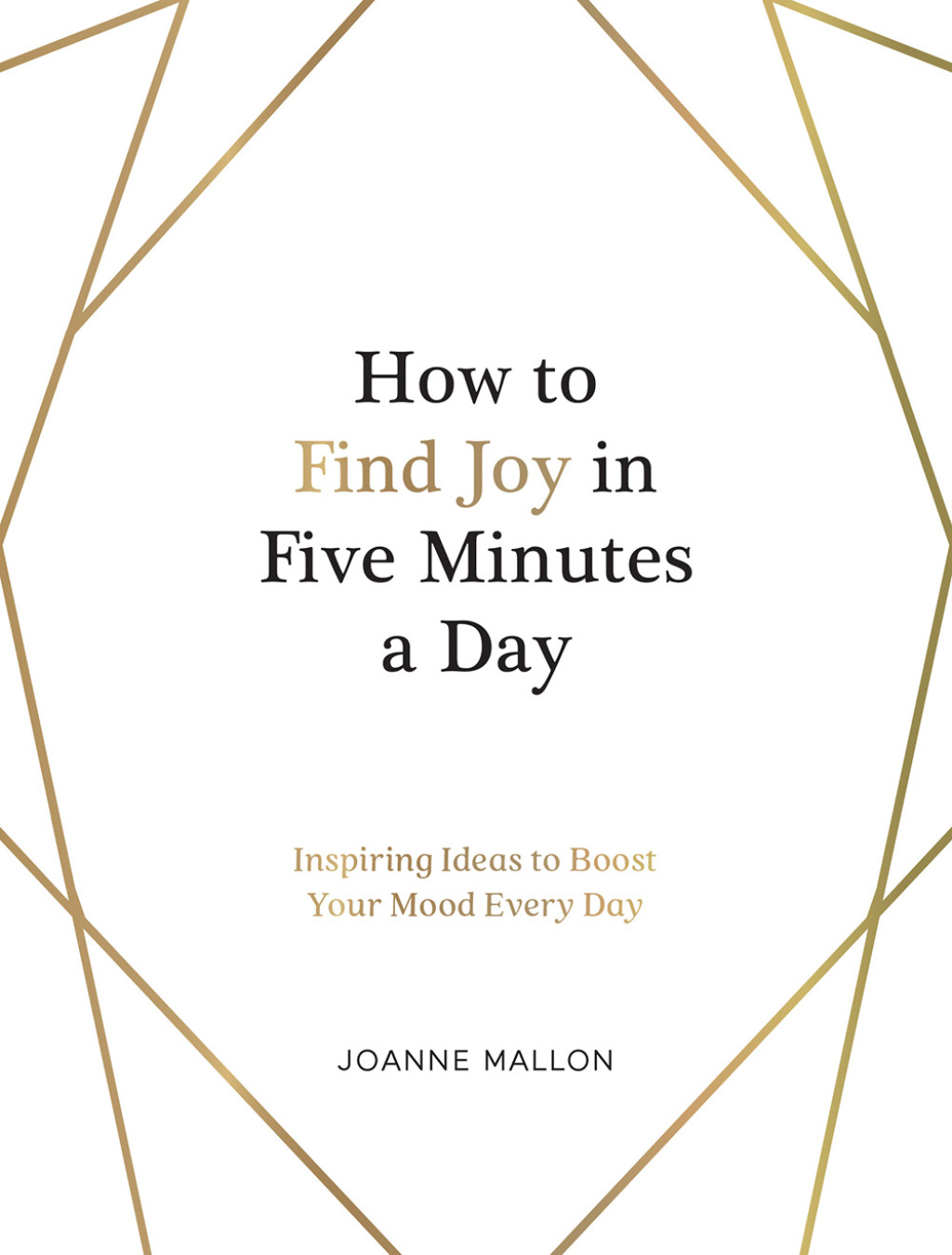 How to Find Joy in Five Minutes a Day Inspiring Ideas to Boost Your Mood Every Day