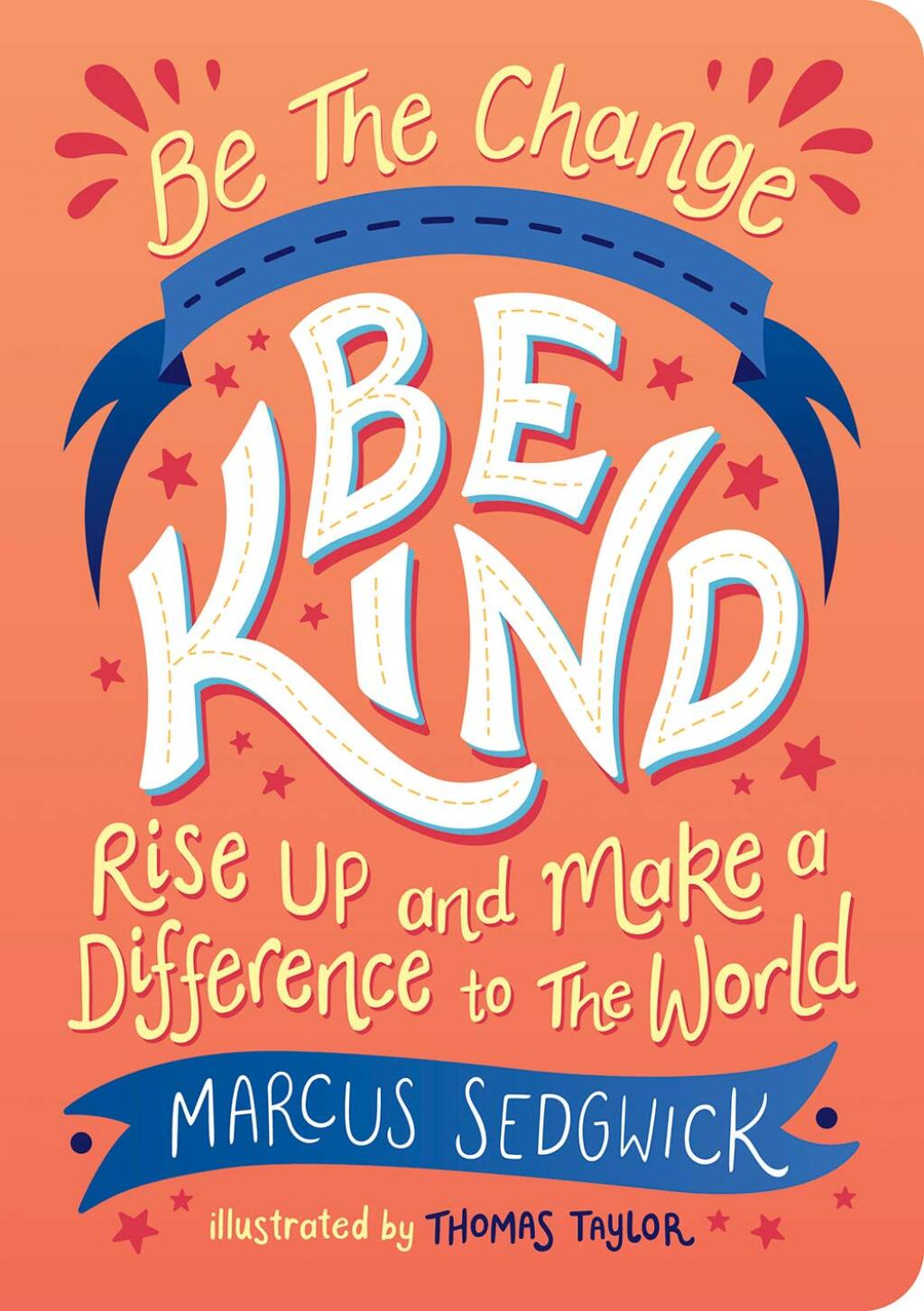 Be The Change – Be Kind Rise Up and Make a Difference to the World