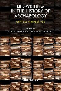 صورة الغلاف: Life-writing in the History of Archaeology 1st edition 9781800084513