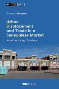 Imagen de portada: Urban Displacement and Trade in a Senegalese Market 1st edition 9781800086326