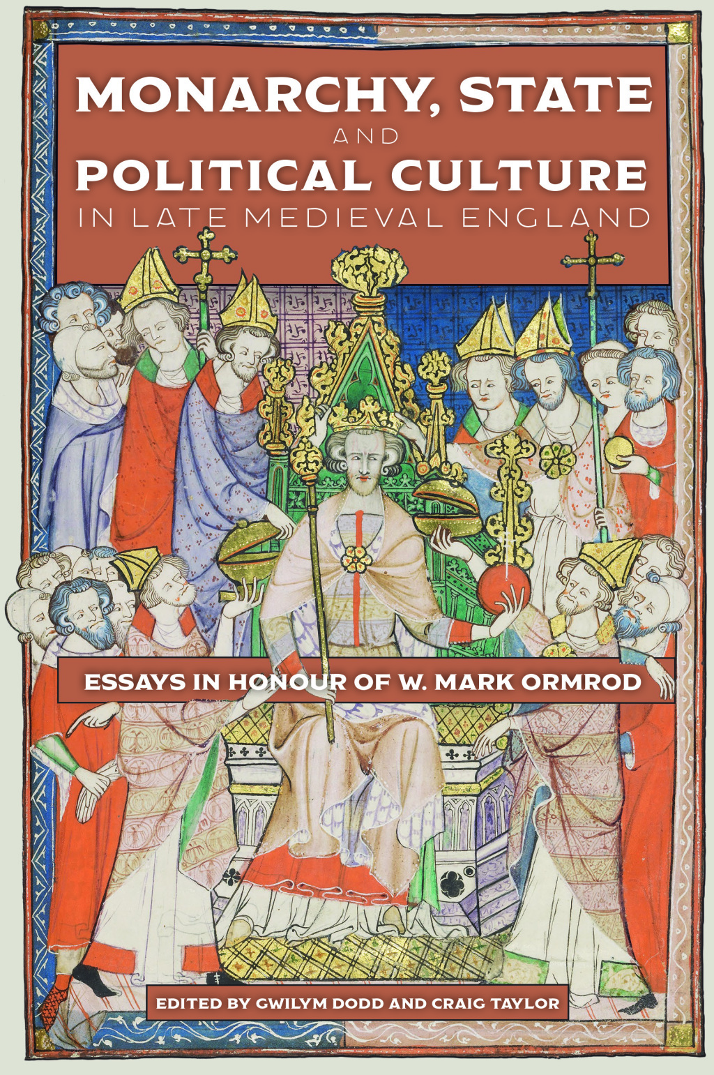 Monarchy, State and Political Culture in Late Medieval England Essays in Honour of W. Mark Ormrod 1st Edition