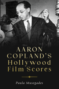 Omslagafbeelding: Aaron Copland's Hollywood Film Scores 1st edition 9781580469913