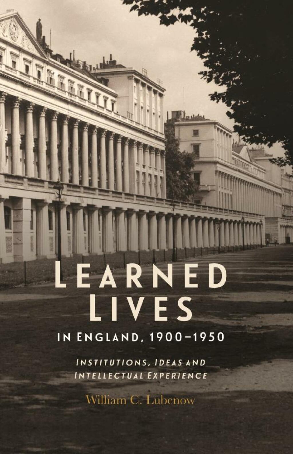 Learned Lives in England, 1900-1950 Institutions, Ideas and Intellectual Experience 1st Edition