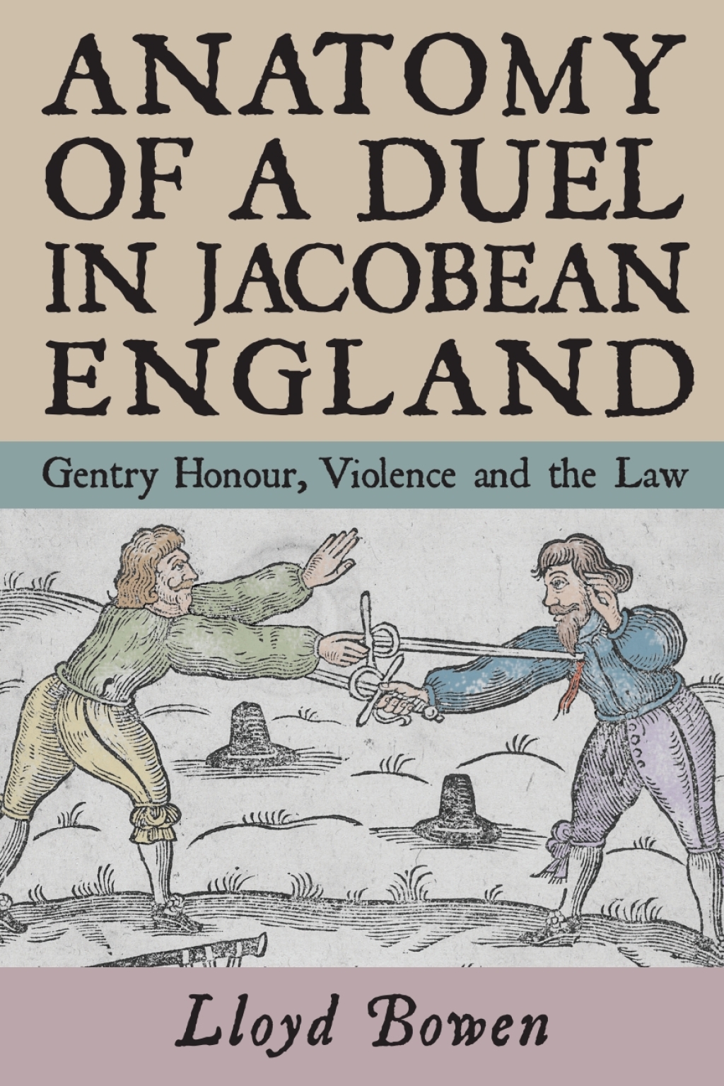 Anatomy of a Duel in Jacobean England Gentry Honour, Violence and the Law 1st Edition
