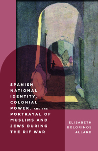 Cover image: Spanish National Identity, Colonial Power, and the Portrayal of Muslims and Jews during the Rif War (1909-27) 1st edition 9781855663459