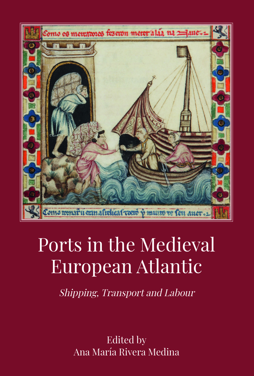Ports in the Medieval European Atlantic Shipping, Transport and Labour 1st Edition