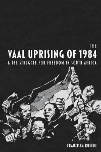 Cover image: The Vaal Uprising of 1984 & the Struggle for Freedom in South Africa 1st edition 9781847012616