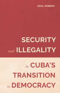 Cover image: Security and Illegality in Cuba's Transition to Democracy 1st edition 9781855663527