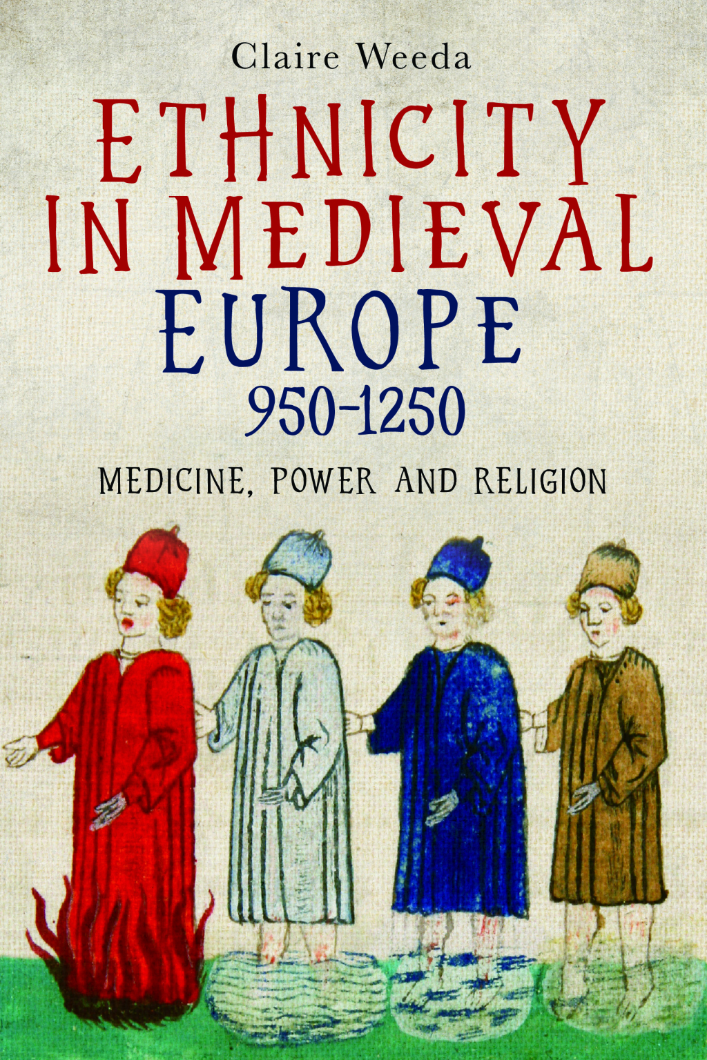 Ethnicity in Medieval Europe, 950-1250 Medicine, Power and Religion 1st Edition