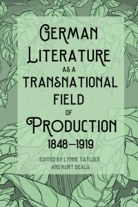 Cover image: German Literature as a Transnational Field of Production, 1848-1919 9781640141001