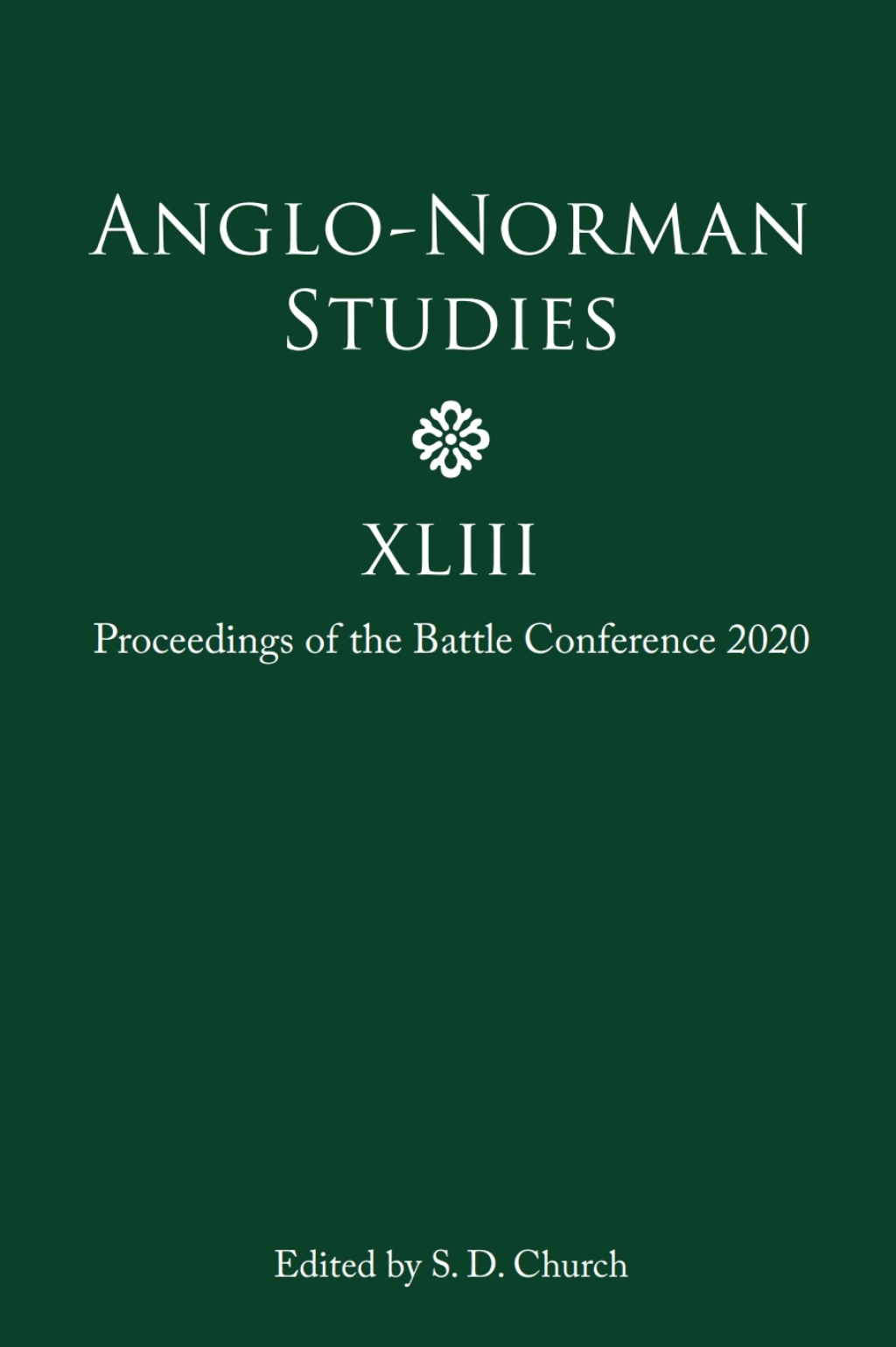 Anglo-Norman Studies XLIII Proceedings of the Battle Conference 2020 1st Edition
