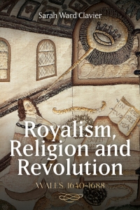 Cover image: Royalism, Religion and Revolution: Wales, 1640-1688 1st edition 9781783276400