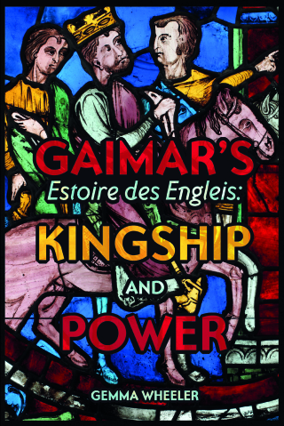 表紙画像: Gaimar's <I>Estoire des Engleis</I>: Kingship and Power 1st edition 9781843846079