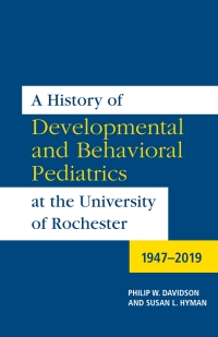表紙画像: A History of Developmental and Behavioral Pediatrics at the University of Rochester 1st edition 9781648250194