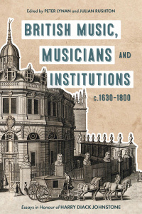 Cover image: British Music, Musicians and Institutions, c. 1630-1800 1st edition 9781783276479
