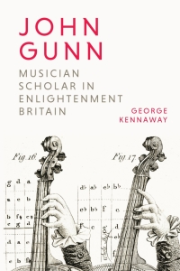 Cover image: John Gunn: Musician Scholar in Enlightenment Britain 1st edition 9781800103702