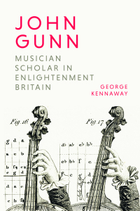 Cover image: John Gunn: Musician Scholar in Enlightenment Britain 1st edition 9781783276417