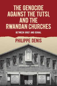 Cover image: The Genocide against the Tutsi, and the Rwandan Churches 1st edition 9781847012906