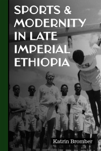 Cover image: Sports & Modernity in Late Imperial Ethiopia 1st edition 9781847012920