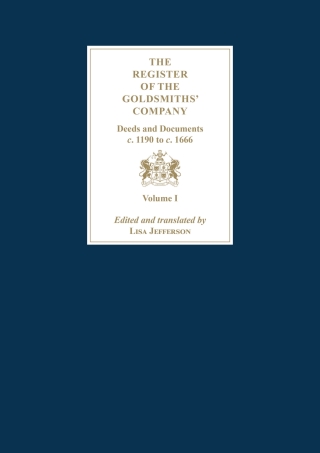 Cover image: The Register of the Goldsmiths' Company: Deeds and Documents, c. 1190 to  c. 1666 1st edition 9781783276240