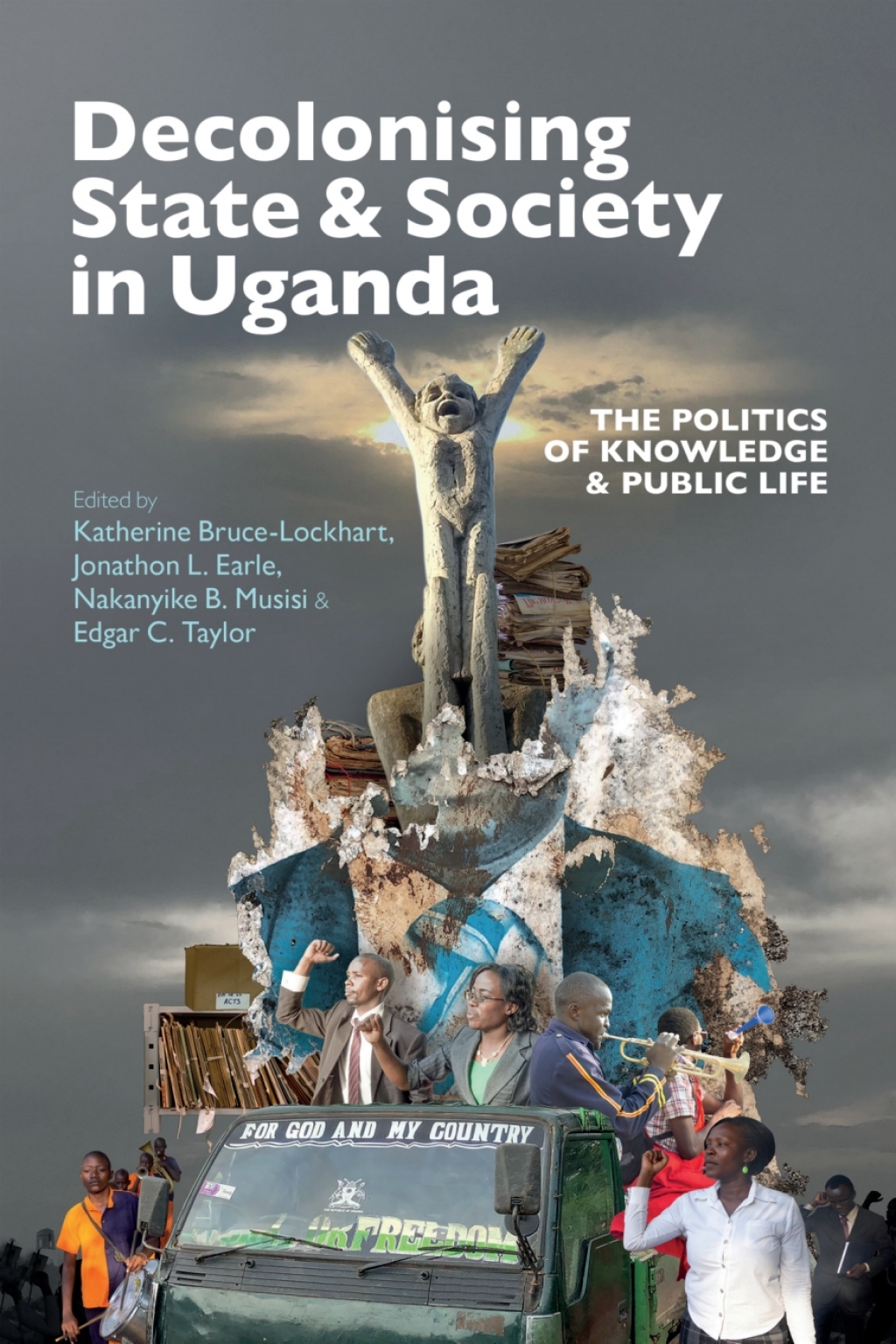 Decolonising State & Society in Uganda The Politics of Knowledge & Public Life