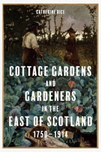 Cover image: Cottage Gardens and Gardeners in the East of Scotland, 1750-1914 1st edition 9781783276622