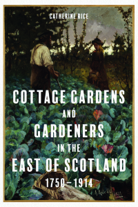 Cover image: Cottage Gardens and Gardeners in the East of Scotland, 1750-1914 1st edition 9781783276622