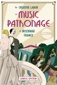 Cover image: The Creative Labor of Music Patronage in Interwar France 1st edition 9781783276691
