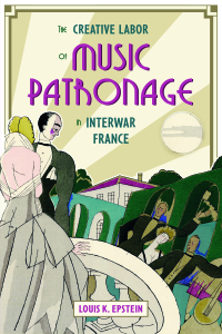 Omslagafbeelding: The Creative Labor of Music Patronage in Interwar France 1st edition 9781783276691