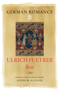 Omslagafbeelding: German Romance VII: Ulrich Fuetrer, <i>Iban</i> 1st edition 9781843846215