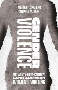 Imagen de portada: Gender Violence in Twenty-First-Century Latin American Women's Writing 1st edition 9781855663169