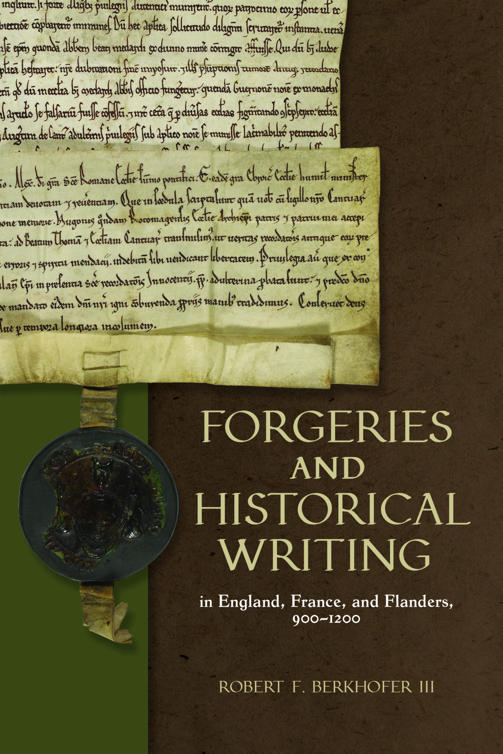 Forgeries and Historical Writing in England, France, and Flanders, 900-1200 1st Edition