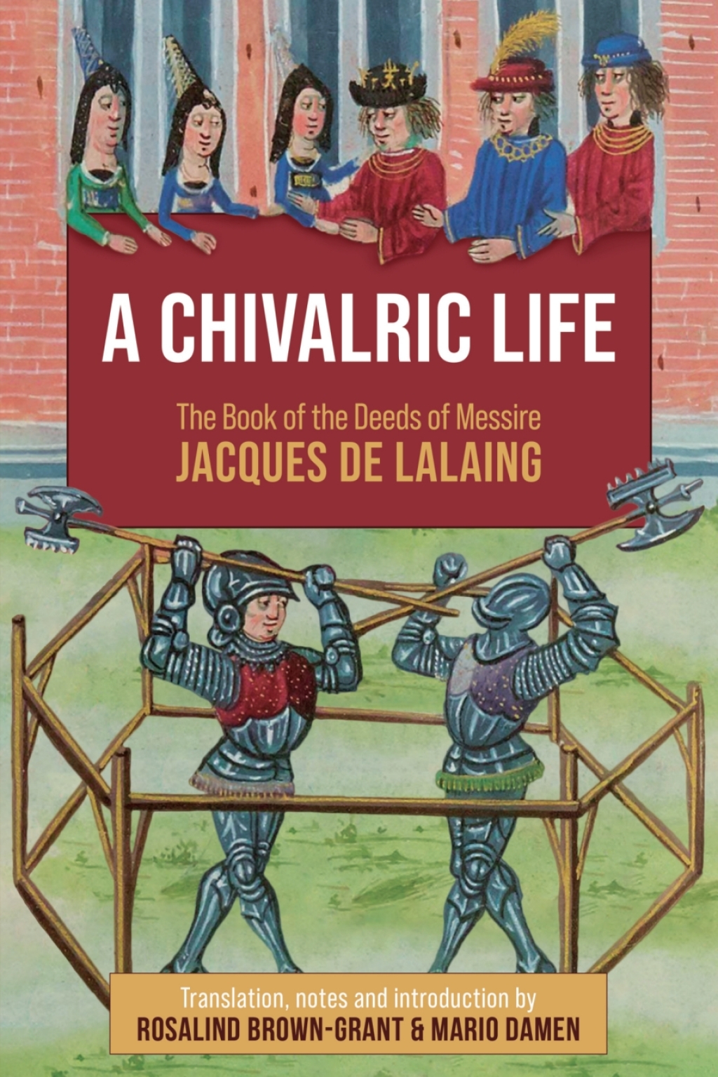 A Chivalric Life The Book of the Deeds of Messire Jacques de Lalaing 1st Edition